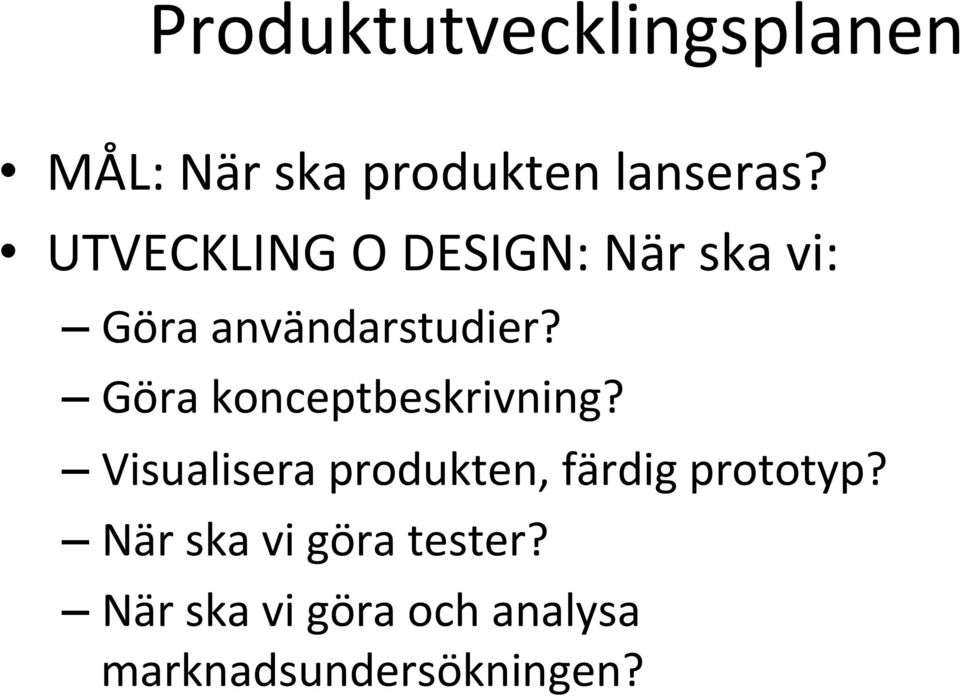 Göra konceptbeskrivning? Visualisera produkten, färdig prototyp?