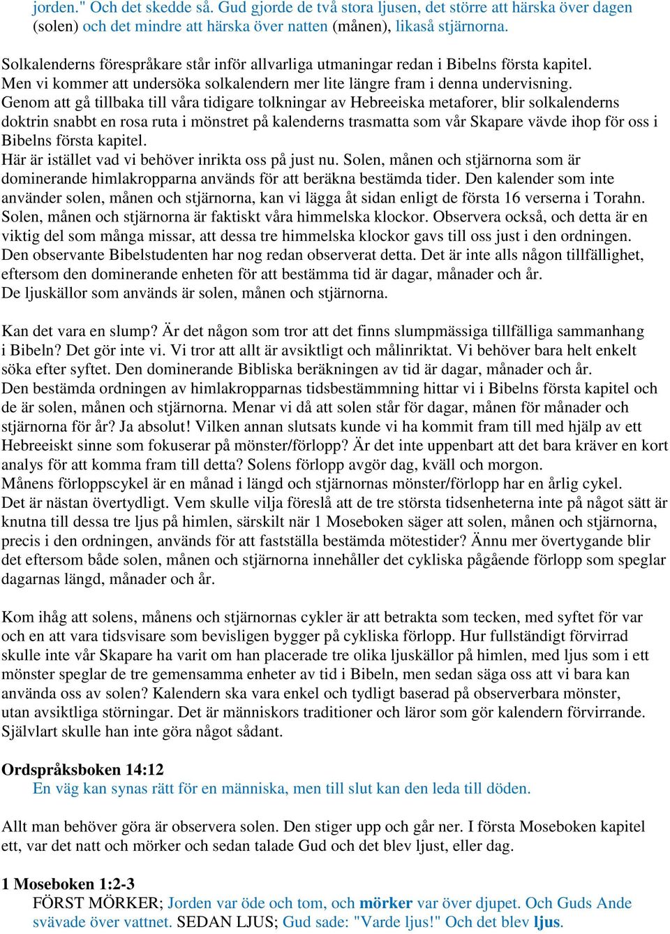 Genom att gå tillbaka till våra tidigare tolkningar av Hebreeiska metaforer, blir solkalenderns doktrin snabbt en rosa ruta i mönstret på kalenderns trasmatta som vår Skapare vävde ihop för oss i