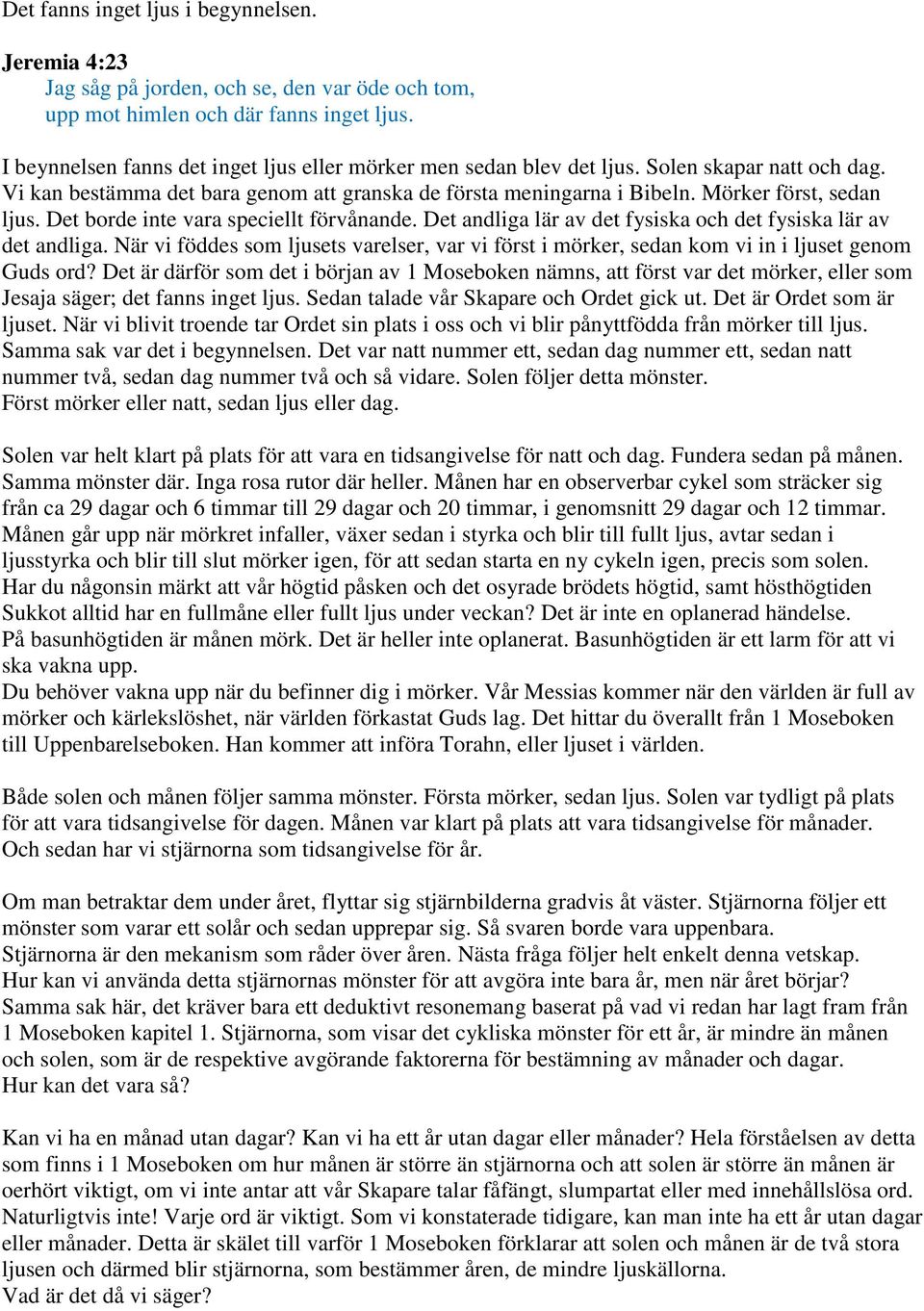 Det borde inte vara speciellt förvånande. Det andliga lär av det fysiska och det fysiska lär av det andliga.