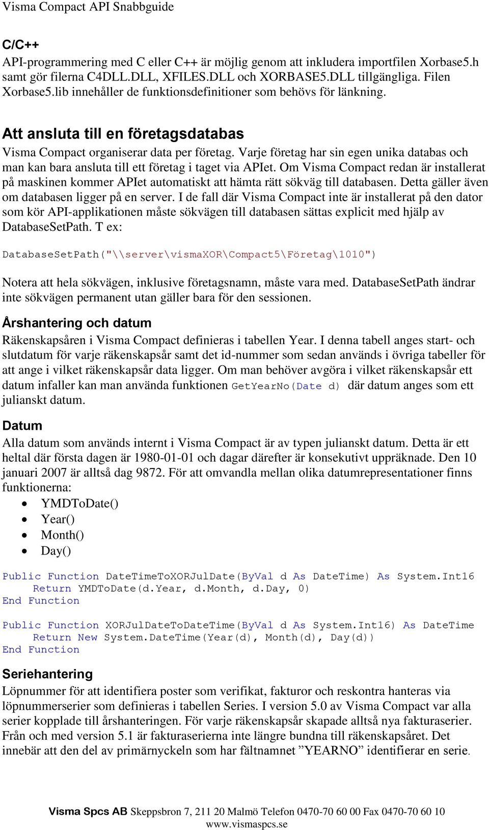 Varje företag har sin egen unika databas och man kan bara ansluta till ett företag i taget via APIet.