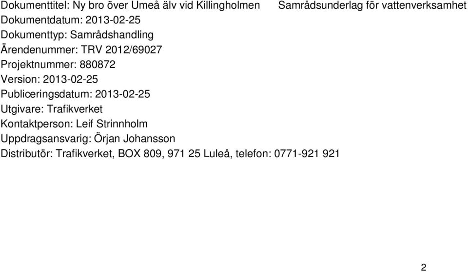 880872 Version: 2013-02-25 Publiceringsdatum: 2013-02-25 Utgivare: Trafikverket Kontaktperson: Leif