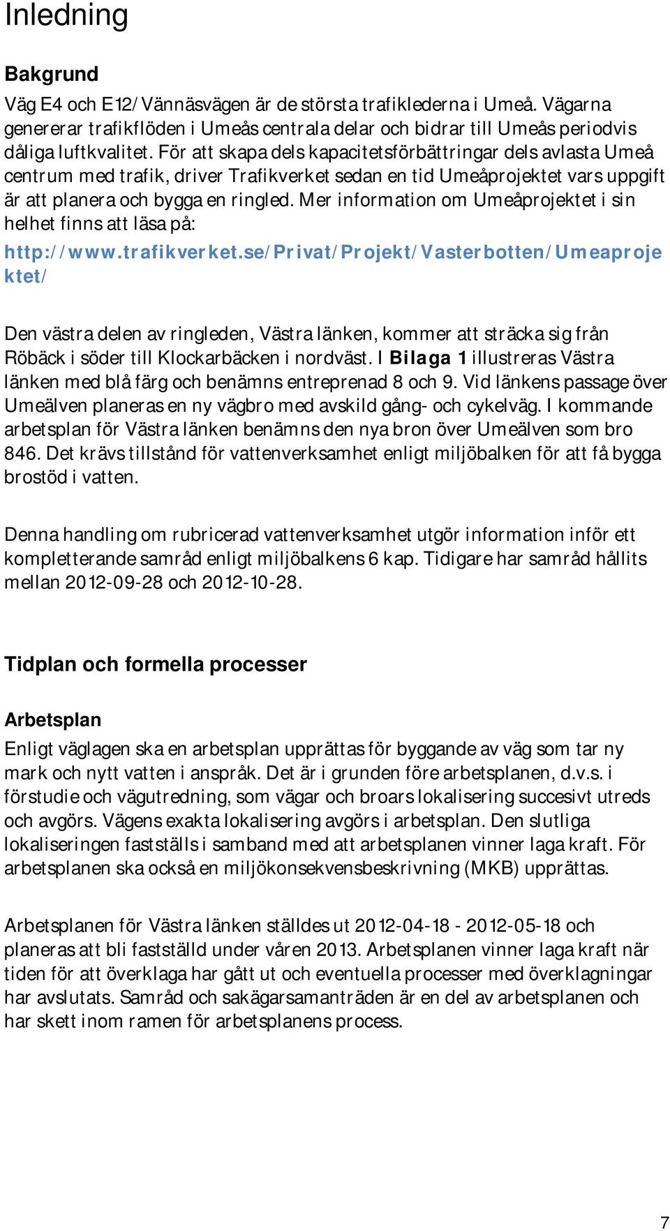 Mer information om Umeåprojektet i sin helhet finns att läsa på: http://www.trafikverket.