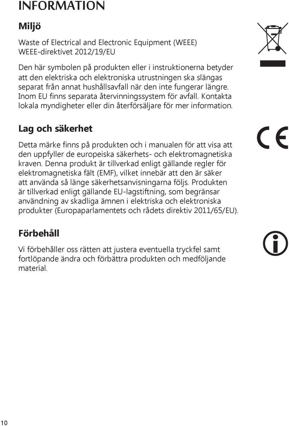 Kontakta lokala myndigheter eller din återförsäljare för mer information.