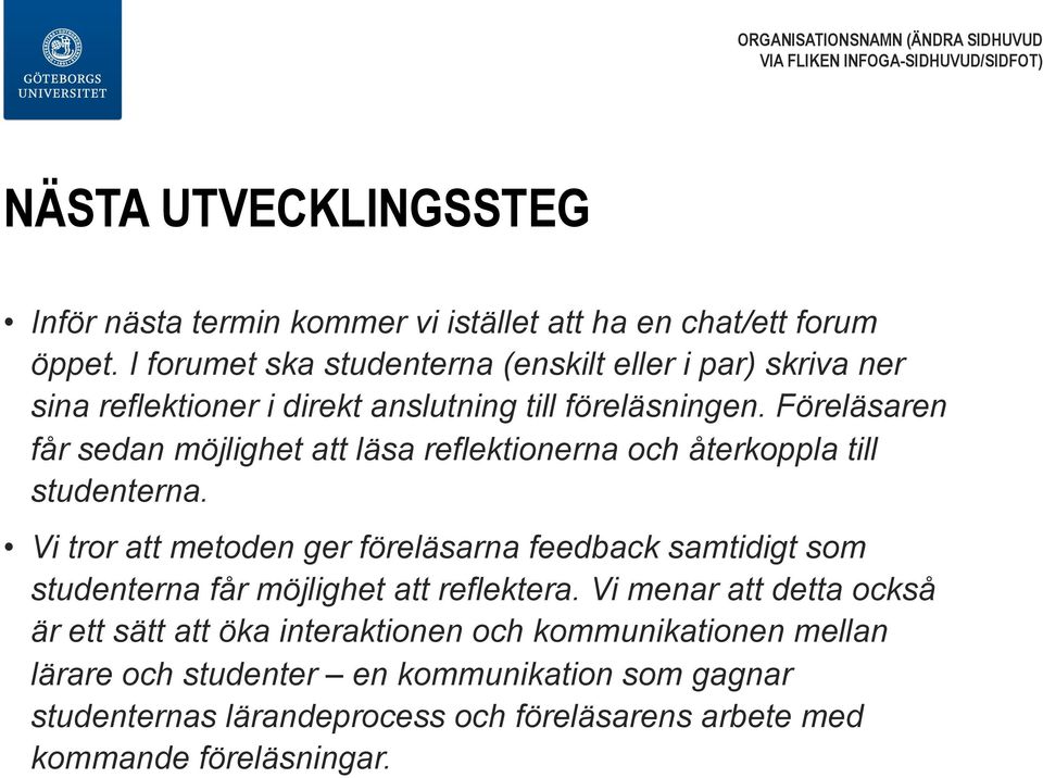 Föreläsaren får sedan möjlighet att läsa reflektionerna och återkoppla till studenterna.