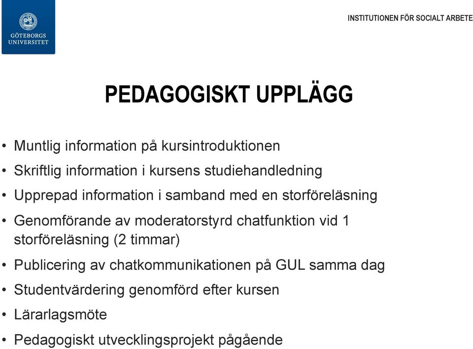 Genomförande av moderatorstyrd chatfunktion vid 1 storföreläsning (2 timmar) Publicering av