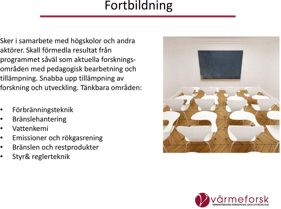 bearbetning och tillämpning. Snabba upp tillämpning av forskning och utveckling.