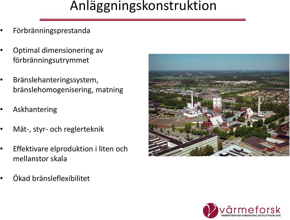 bränslehomogenisering, matning Askhantering Mät, styr och