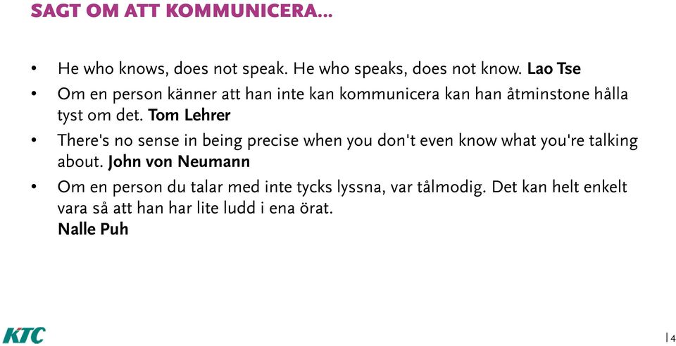 Tom Lehrer There's no sense in being precise when you don't even know what you're talking about.