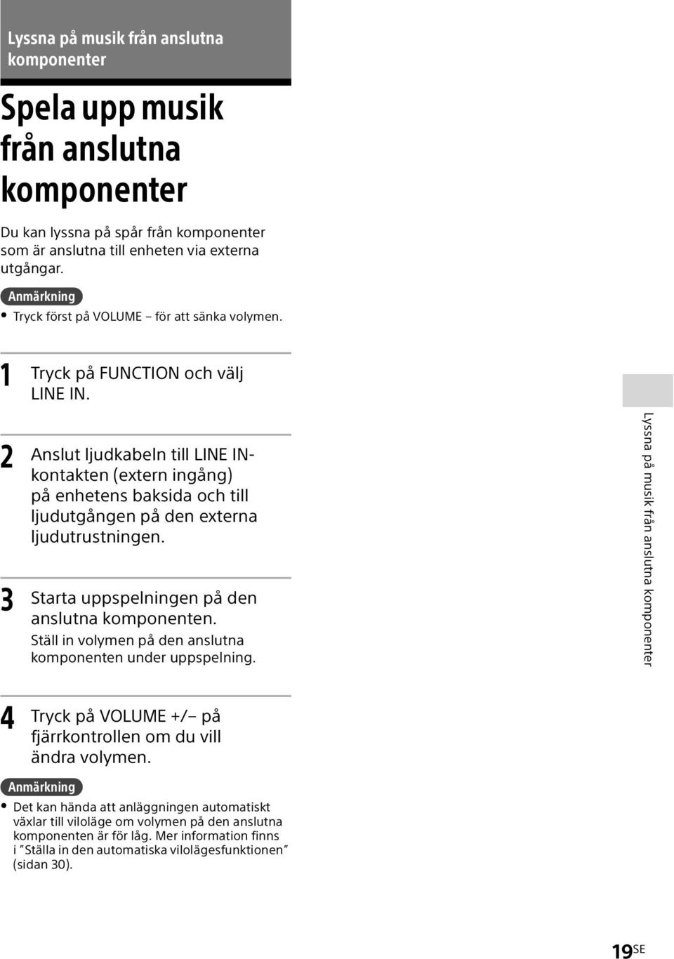 2 3 Anslut ljudkabeln till LINE INkontakten (extern ingång) på enhetens baksida och till ljudutgången på den externa ljudutrustningen. Starta uppspelningen på den anslutna komponenten.