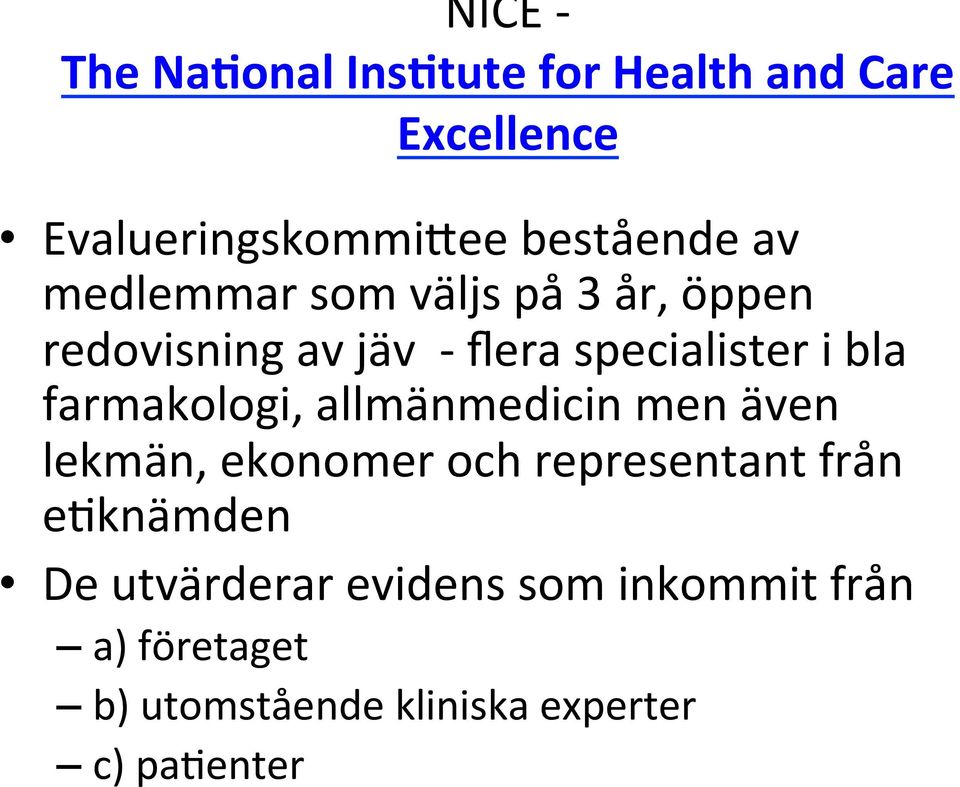 farmakologi, allmänmedicin men även lekmän, ekonomer och representant från eeknämden De