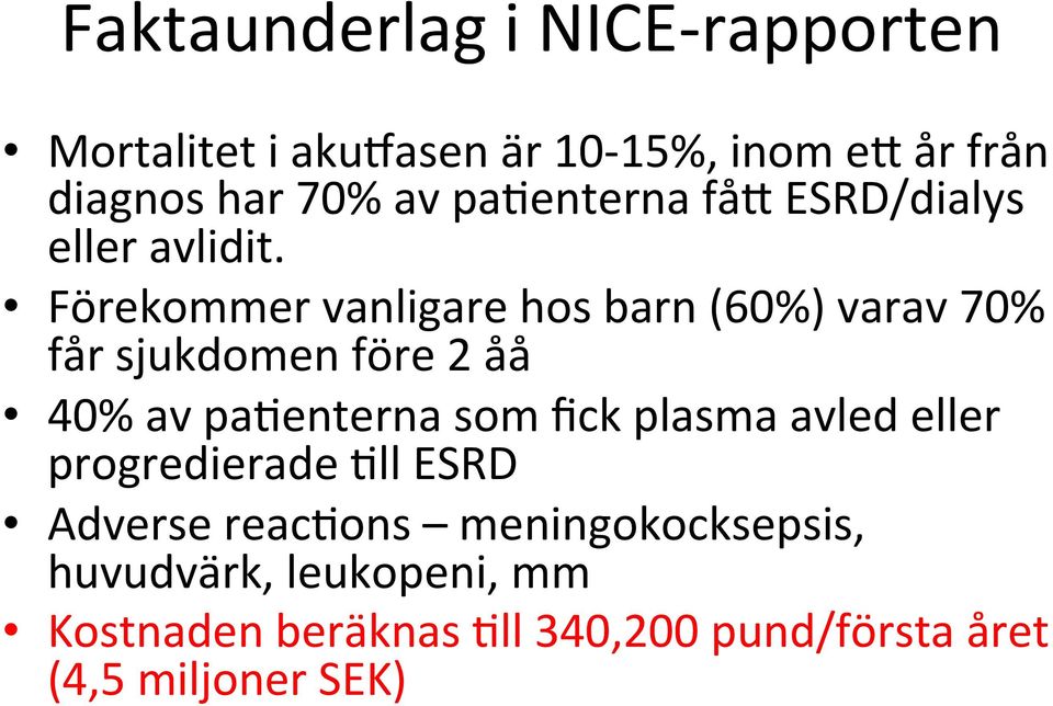 Förekommer vanligare hos barn (60%) varav 70% får sjukdomen före 2 åå 40% av paeenterna som fick