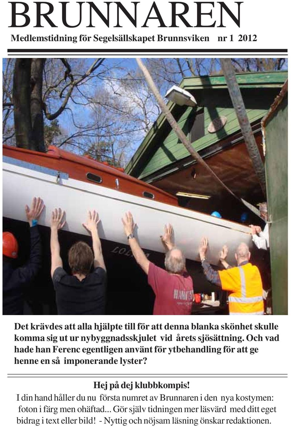 Och vad hade han Ferenc egentligen använt för ytbehandling för att ge henne en så imponerande lyster? Hej på dej klubbkompis!