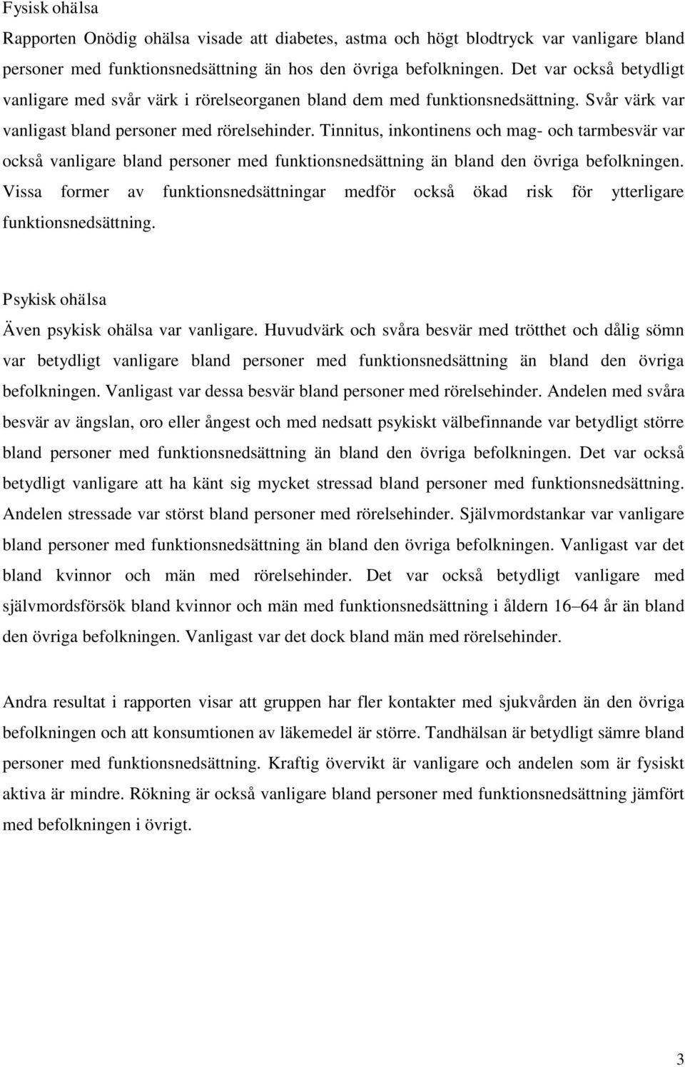 Tinnitus, inkontinens och mag- och tarmbesvär var också vanligare bland personer med funktionsnedsättning än bland den övriga befolkningen.