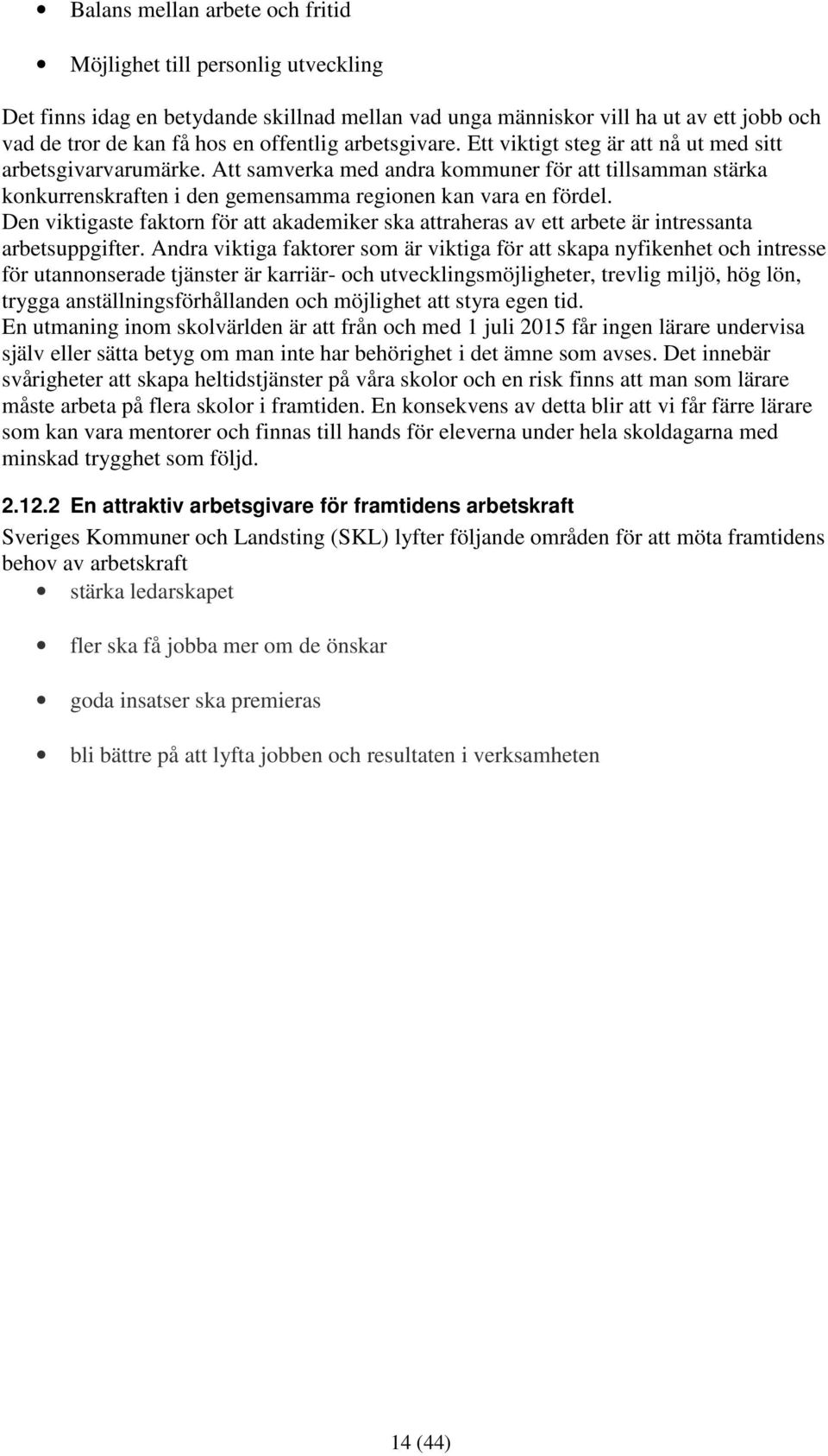 Den viktigaste faktorn för att akademiker ska attraheras av ett arbete är intressanta arbetsuppgifter.