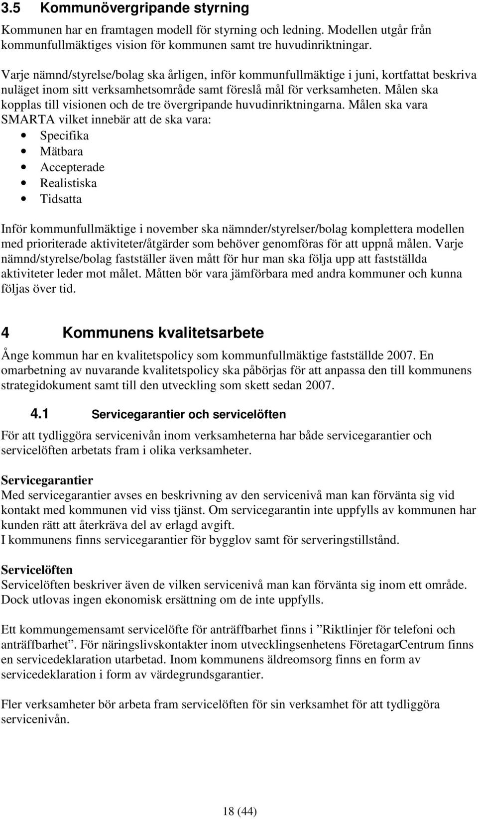 Målen ska kopplas till visionen och de tre övergripande huvudinriktningarna.