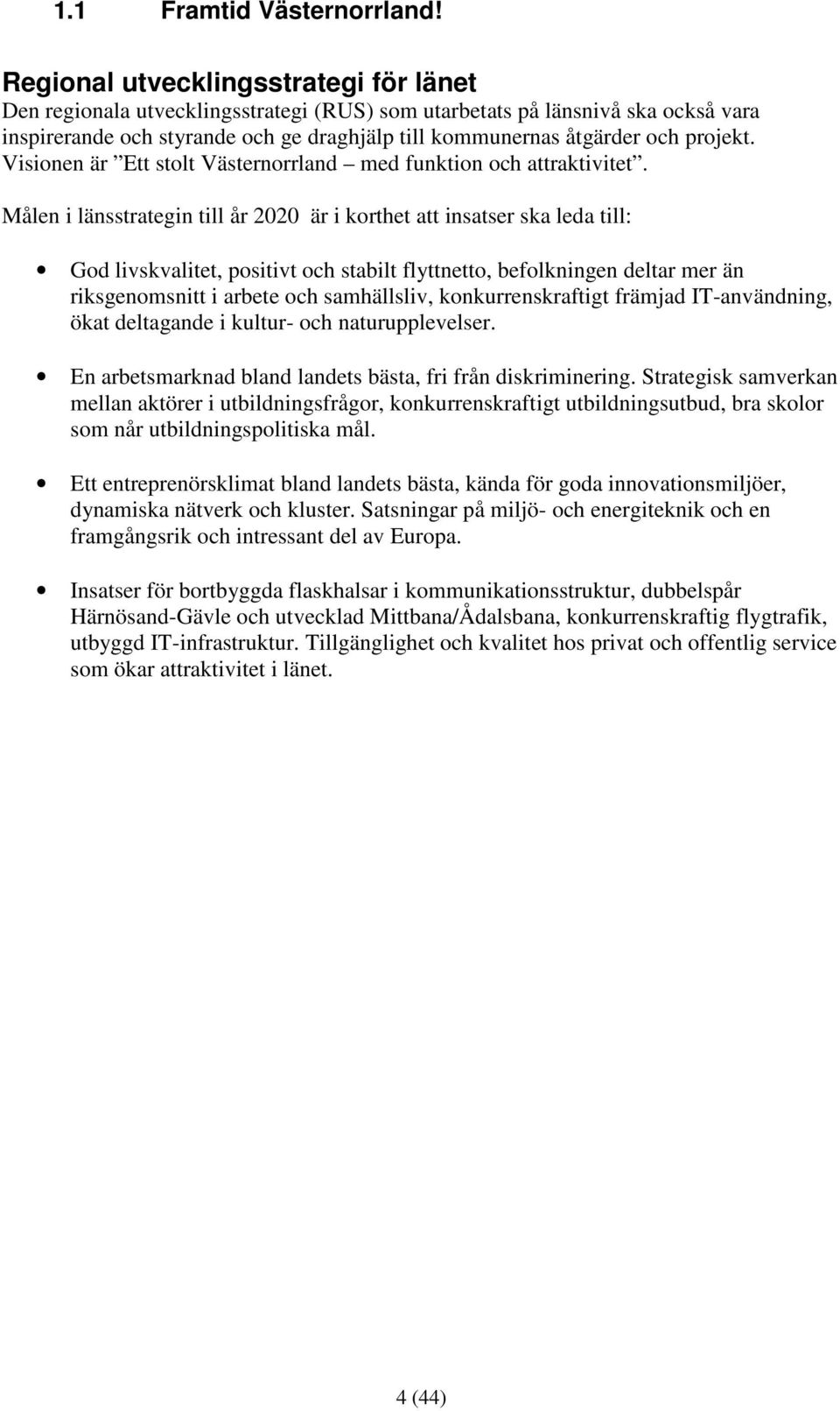 projekt. Visionen är Ett stolt Västernorrland med funktion och attraktivitet.