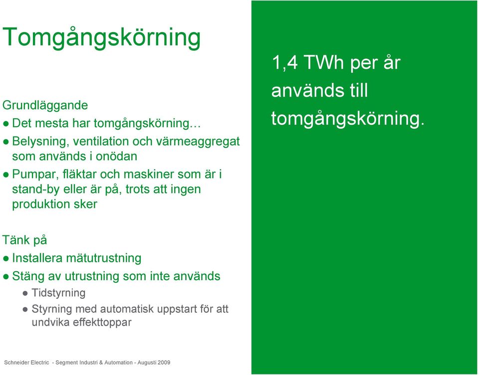 används till tomgångskörning.