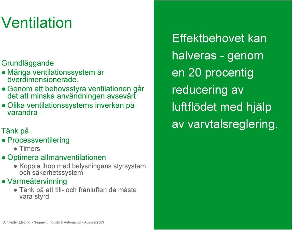 Processventilering Timers Optimera allmänventilationen Koppla ihop med belysningens styrsystem och säkerhetssystem Värmeåtervinning Tänk på