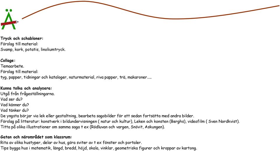 Vad tänker du? De yngsta börjar via lek eller gestaltning, bearbeta sagobilder för att sedan fortsätta med andra bilder.