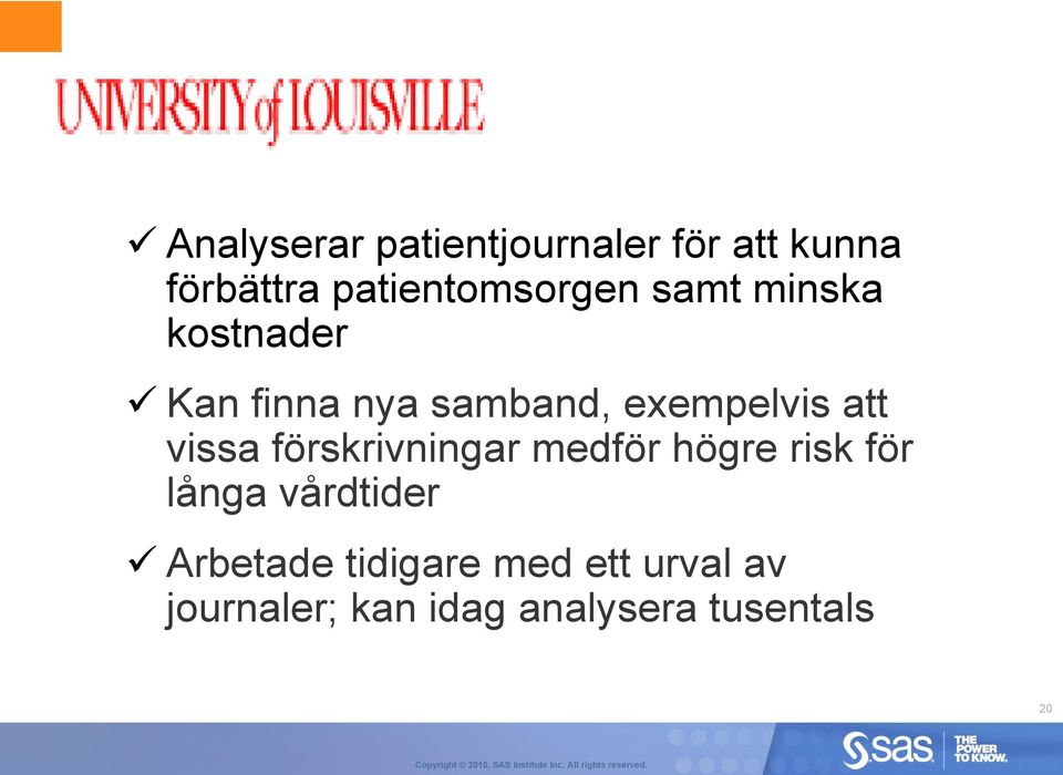 högre risk för långa vårdtider Arbetade tidigare med ett urval av journaler;