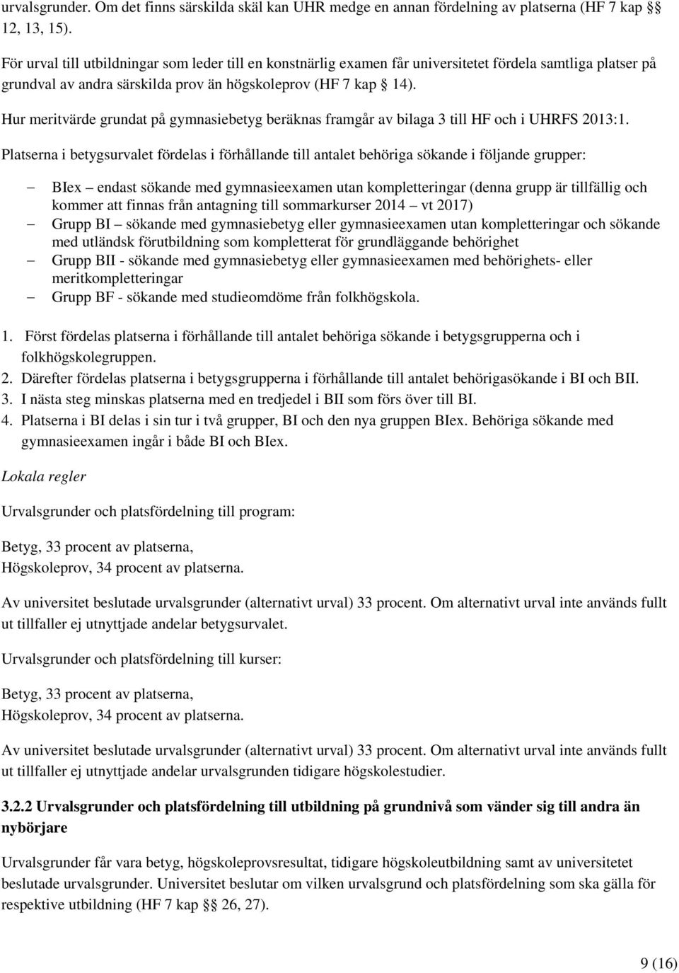 Hur meritvärde grundat på gymnasiebetyg beräknas framgår av bilaga 3 till HF och i UHRFS 2013:1.