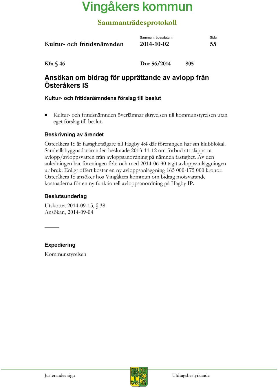 Beskrivning av ärendet Österåkers IS är fastighetsägare till Hagby 4:4 där föreningen har sin klubblokal.