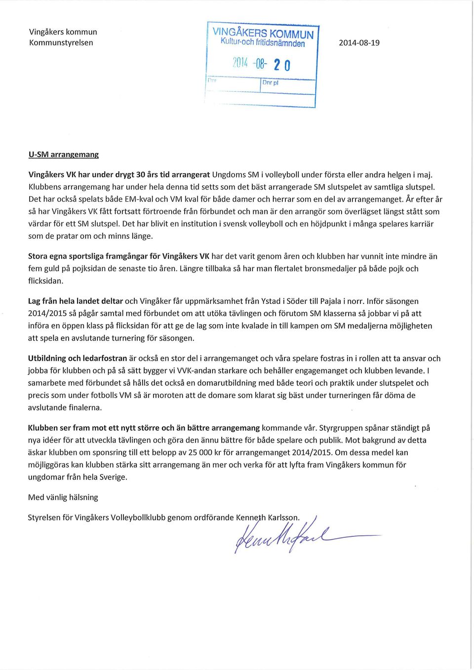 Klubbens arrangemang har under hela denna tid setts som det bäst arrangerade SM slutspelet av samtliga slutspel.