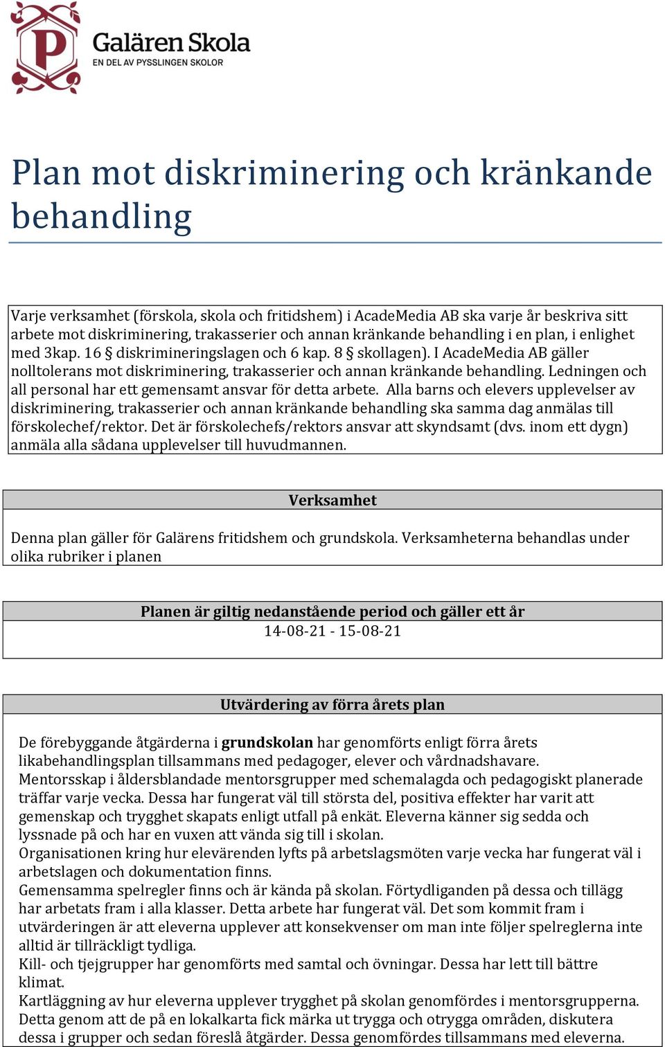 I AcadeMedia AB gäller nolltolerans mot diskriminering, trakasserier och annan kränkande behandling. Ledningen och all personal har ett gemensamt ansvar för detta arbete.