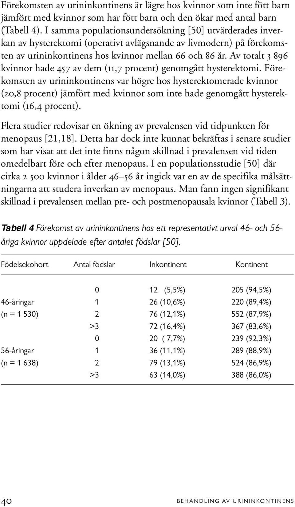 Av totalt 3 896 kvinnor hade 457 av dem (11,7 procent) genomgått hysterektomi.
