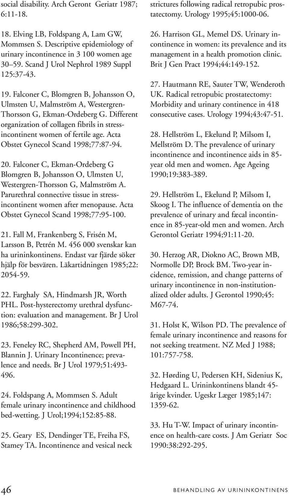 Different organization of collagen fibrils in stressincontinent women of fertile age. Acta Obstet Gynecol Scand 1998;77:87-94. 20.
