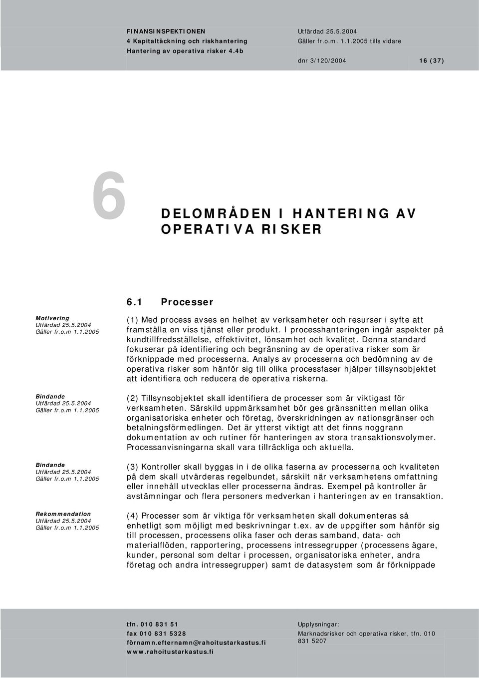 I processhanteringen ingår aspekter på kundtillfredsställelse, effektivitet, lönsamhet och kvalitet.