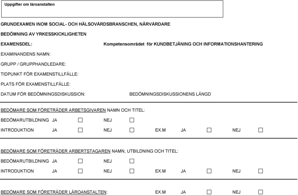 BEDÖMNINGSDISKUSSION: BEDÖMNINGSDISKUSSIONENS LÄNGD BEDÖMARE SOM FÖRETRÄDER ARBETSGIVAREN NAMN OCH TITEL: BEDÖMARUTBILDNING JA NEJ INTRODUKTION JA NEJ EX.