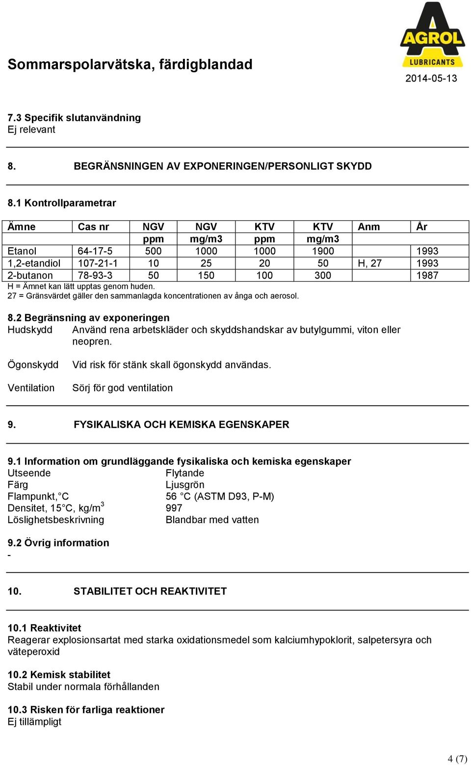 Ämnet kan lätt upptas genom huden. 27 = Gränsvärdet gäller den sammanlagda koncentrationen av ånga och aerosol. 8.