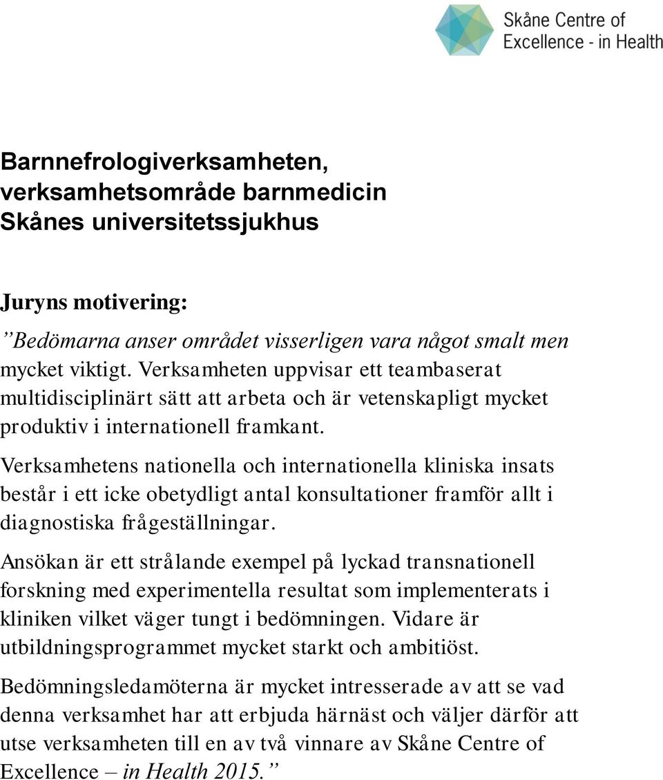 Verksamhetens nationella och internationella kliniska insats består i ett icke obetydligt antal konsultationer framför allt i diagnostiska frågeställningar.