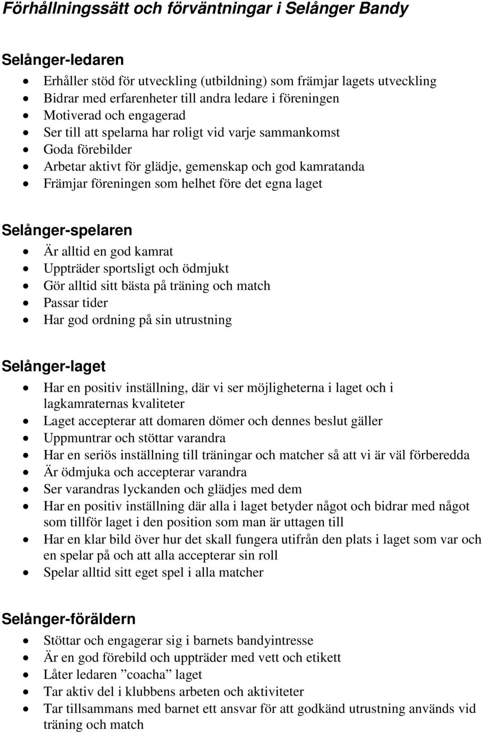 laget Selånger-spelaren Är alltid en god kamrat Uppträder sportsligt och ödmjukt Gör alltid sitt bästa på träning och match Passar tider Har god ordning på sin utrustning Selånger-laget Har en