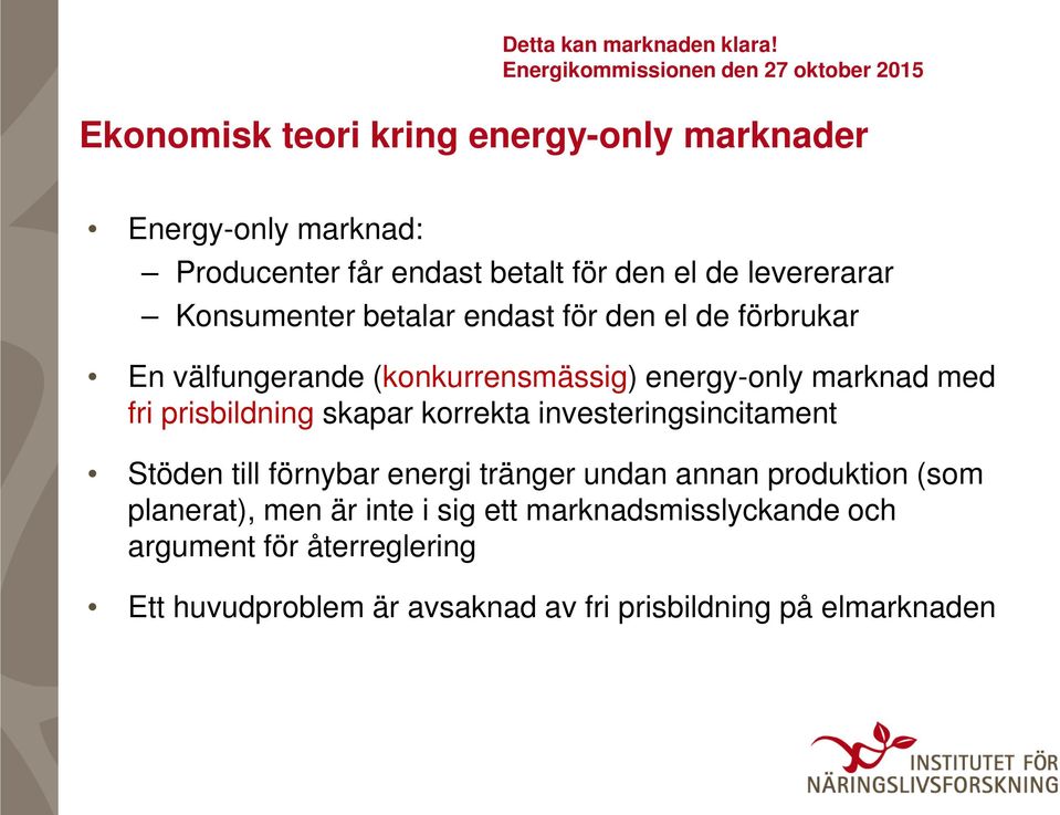 prisbildning skapar korrekta investeringsincitament Stöden till förnybar energi tränger undan annan produktion (som