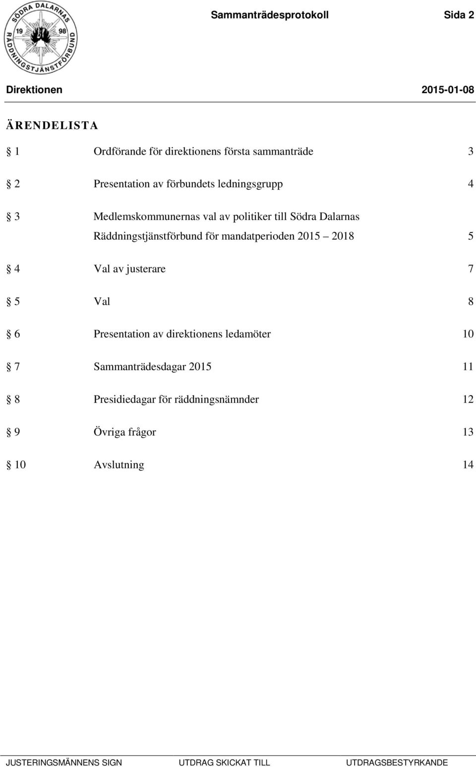 Räddningstjänstförbund för mandatperioden 2015 2018 5 4 Val av justerare 7 5 Val 8 6 Presentation av