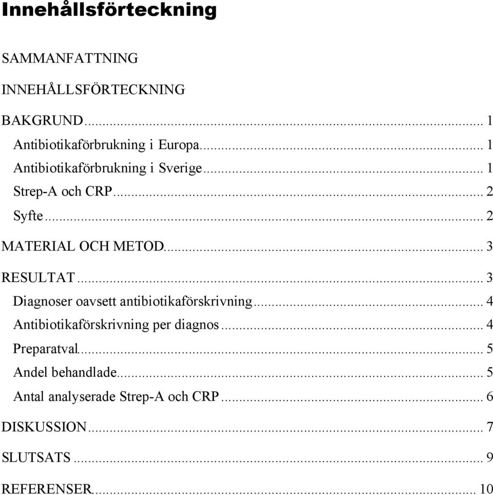 .. 3 Diagnoser oavsett antibiotikaförskrivning... 4 Antibiotikaförskrivning per diagnos... 4 Preparatval.