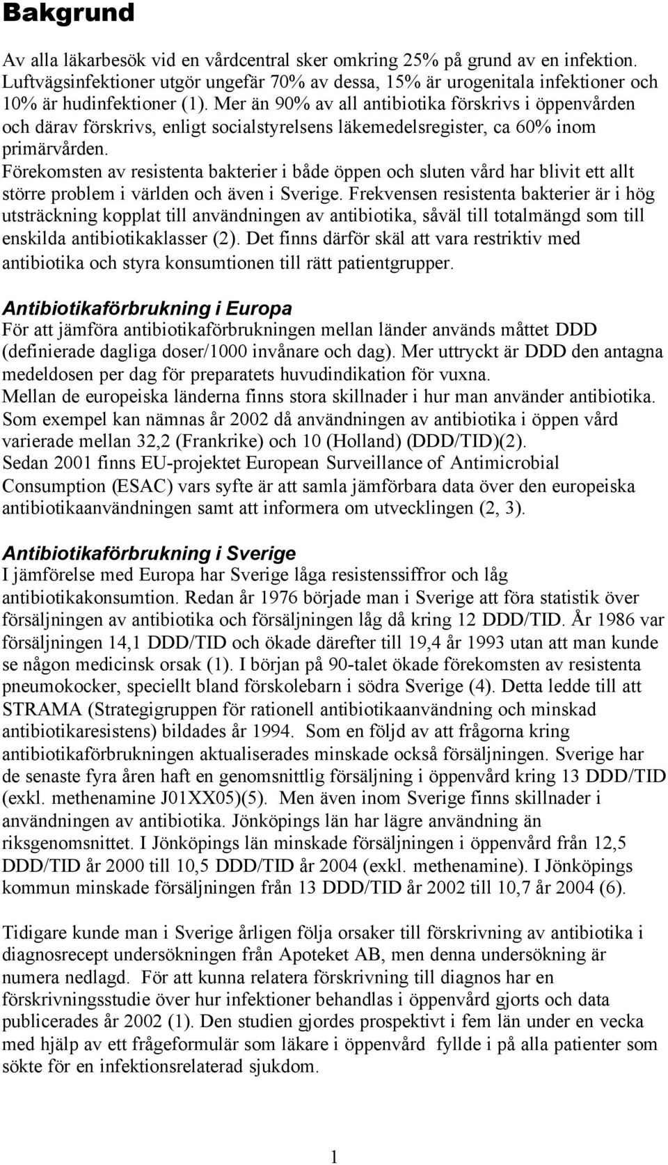 Förekomsten av resistenta bakterier i både öppen och sluten vård har blivit ett allt större problem i världen och även i Sverige.