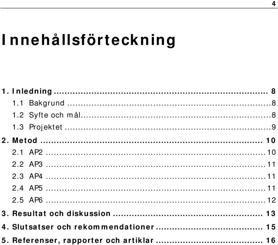.. 11 2.4 AP5... 11 2.5 AP6... 12 3. Resultat och diskussion... 13 4.