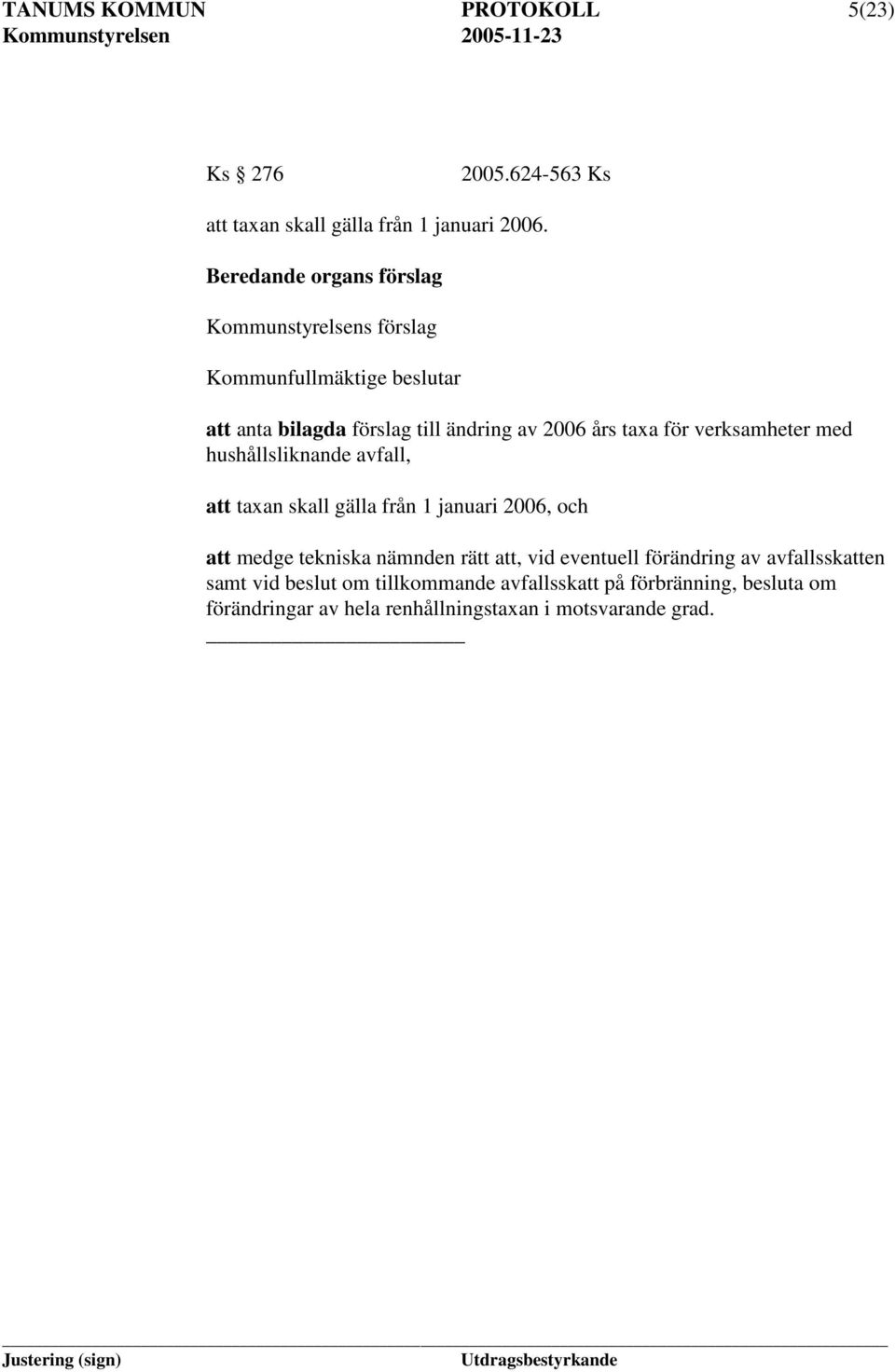 för verksamheter med hushållsliknande avfall, att taxan skall gälla från 1 januari 2006, och att medge tekniska nämnden rätt att,