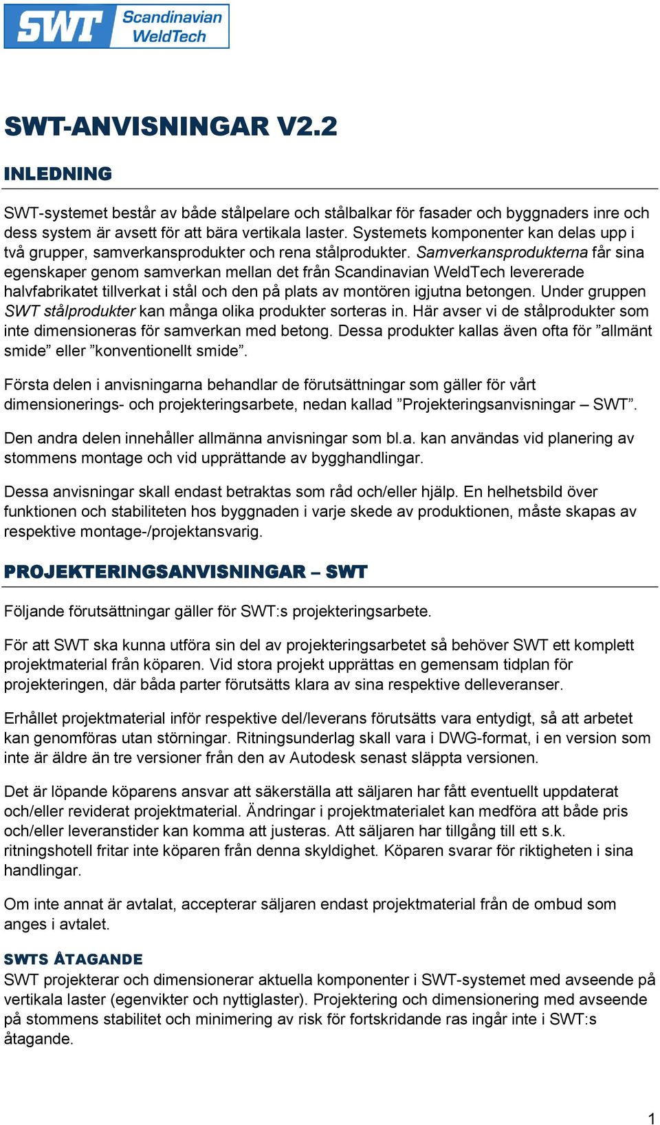 Samverkansprodukterna får sina egenskaper genom samverkan mellan det från Scandinavian WeldTech levererade halvfabrikatet tillverkat i stål och den på plats av montören igjutna betongen.