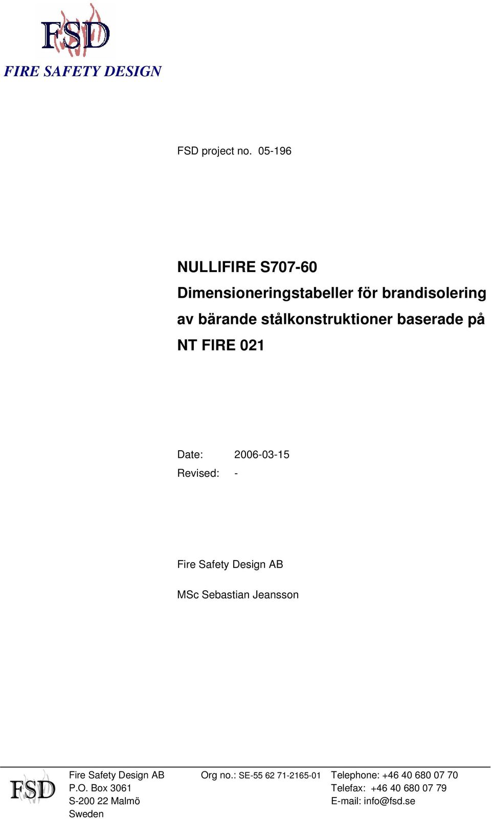 baserade på NT FIRE 021 Date: 2006-03-15 Revised: - Fire Safety Design AB MSc Sebastian Jeansson