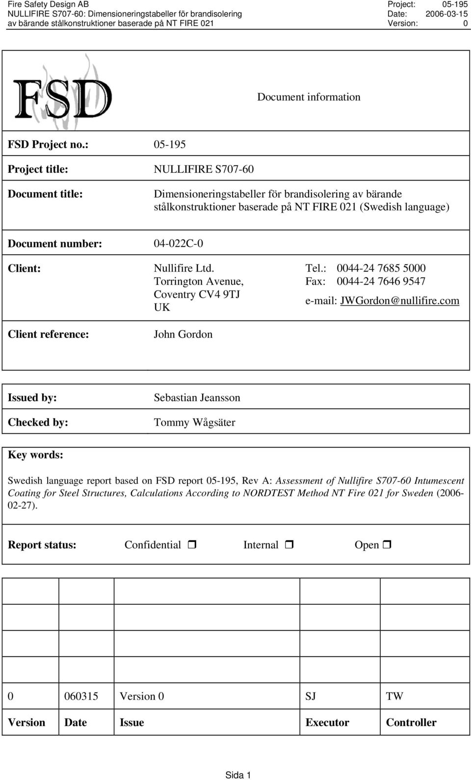 04-022C-0 Client: Client reference: Nullifire Ltd. Torrington Avenue, Coventry CV4 9TJ UK John Gordon Tel.: 0044-24 7685 5000 Fax: 0044-24 7646 9547 e-mail: JWGordon@nullifire.