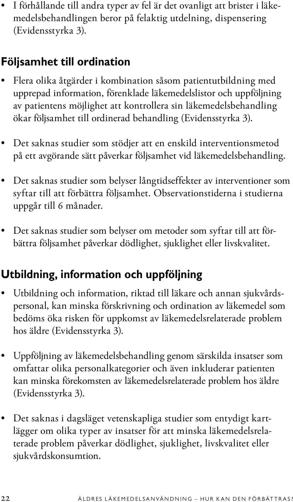 läkemedelsbehandling ökar följsamhet till ordinerad behandling (Evidensstyrka 3).