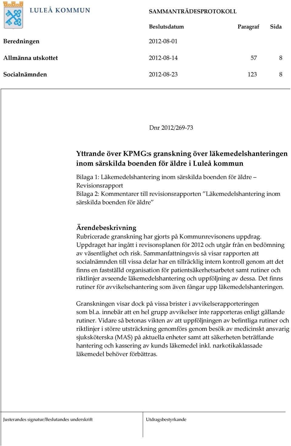 granskning har gjorts på Kommunrevisonens uppdrag. Uppdraget har ingått i revisonsplanen för 2012 och utgår från en bedömning av väsentlighet och risk.