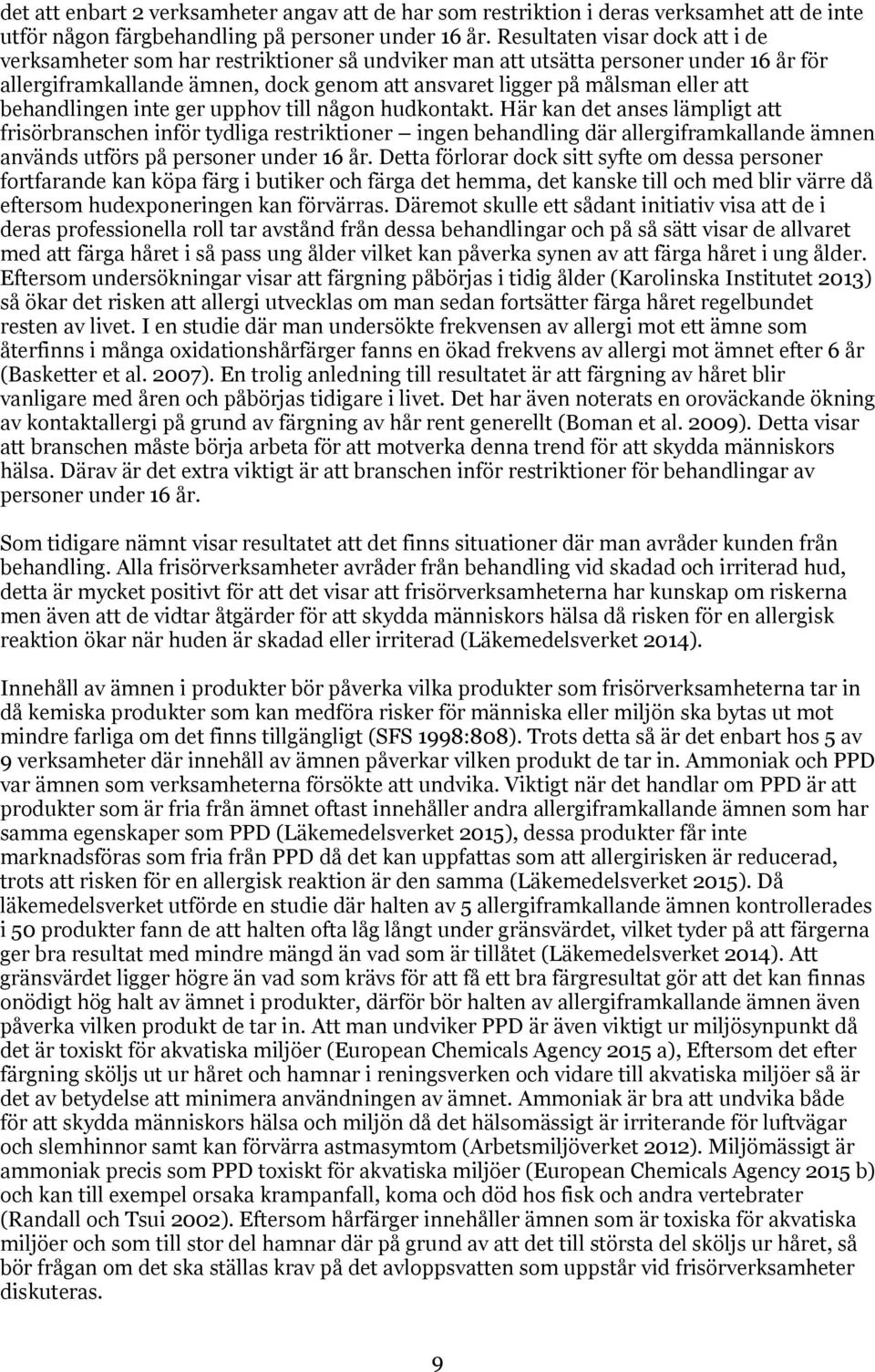 behandlingen inte ger upphov till någon hudkontakt.