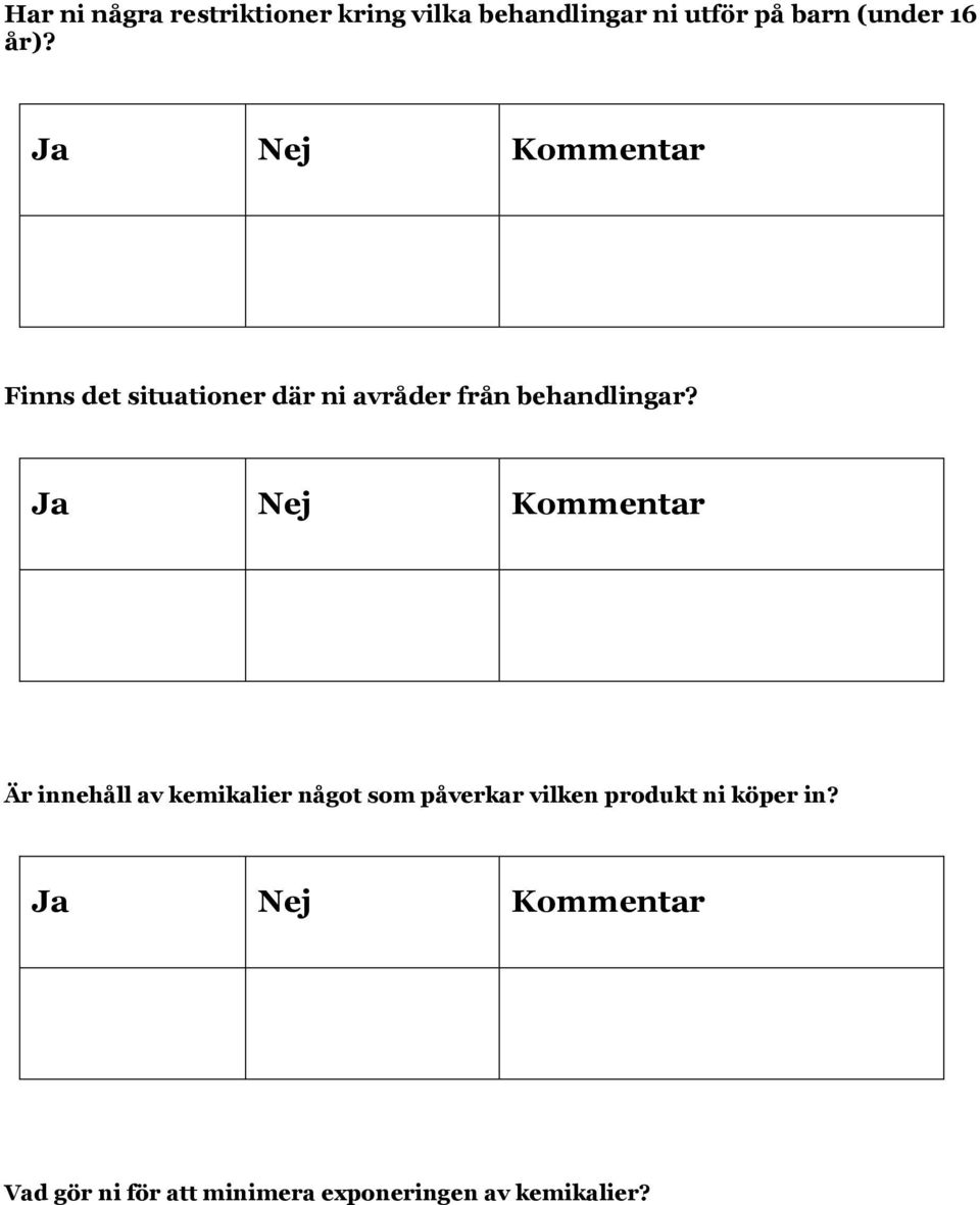 Ja Nej Kommentar Är innehåll av kemikalier något som påverkar vilken produkt ni