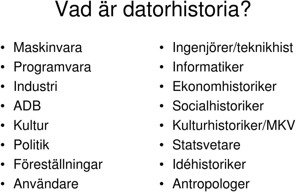 Föreställningar Användare Ingenjörer/teknikhist