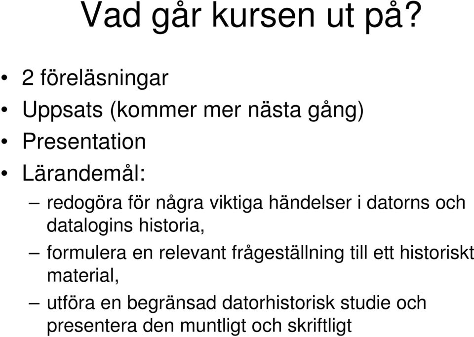 redogöra för några viktiga händelser i datorns och datalogins historia,